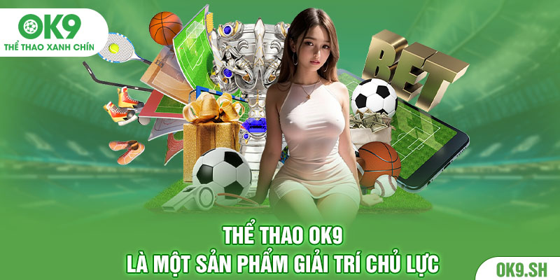 Thể Thao OK9 là một sản phẩm giải trí nổi bật