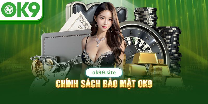 Chính sách bảo mật hàng đầu tại Ok9